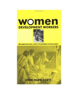 Women Development Workers: Implementing Rural Credit Programmes in Bangladesh, A