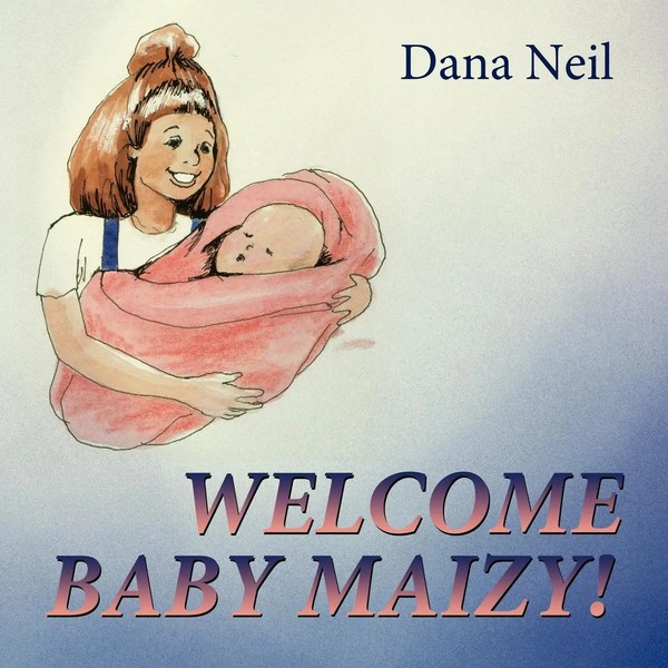 Welcome Baby Maizy! Dana Neil Taschenbuch Kartoniert / Broschiert Englisch 2009-image