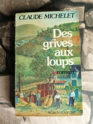 Des grives aux loups | CLAUDE MICHELET | Robert Laffont | Guter Zustand