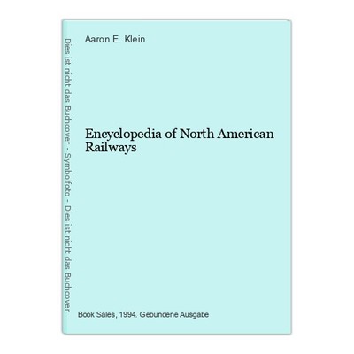 Encyclopedia of North American Railways E. Klein, Aaron: