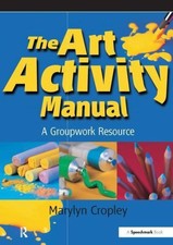 The Art Activity Manual: A Groupwork Resource by Cropley, Marylyn [Paperback]