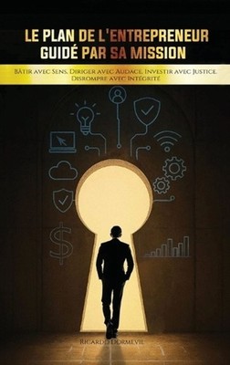 Le Plan de l'Entrepreneur Guid par sa Mission: B?tir avec Sens. Diriger avec Aud