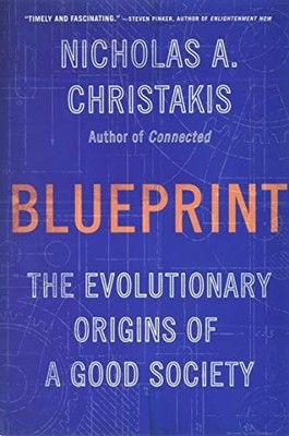 Blueprint: The Evolutionary Origins of a Good Society by Christakis, Nicholas
