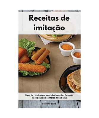 Receitas de imitação: Livro de receitas para cozinhar receitas famosas e delic