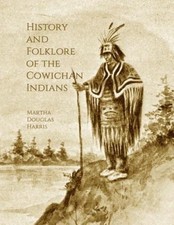History and Folklore of the Cowichan Indians by Martha Douglas Harris