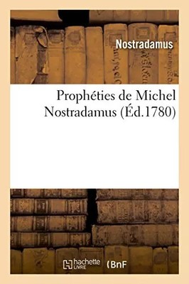 Prophéties de Michel Nostradamus, dont il y en a trois cens qui n'ont jamai