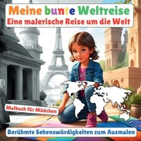 Luisa Lorek | Meine Bunte Weltreise: Malbuch FüR MäDchen (BerüHmte...