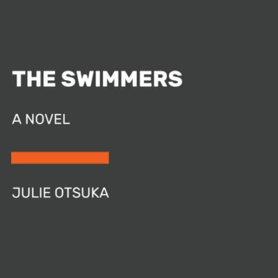 The Swimmers: A novel; CARNEGIE MEDAL FOR E- 0593556623, paperback, Julie Otsuka