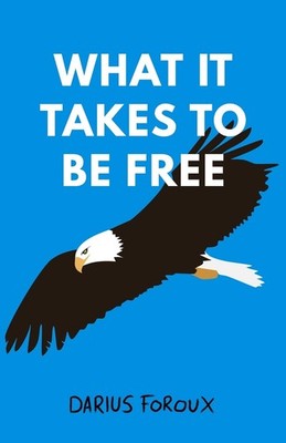 What It Takes To Be Free,Foroux, Darius Darius Foroux,