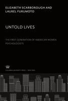 Untold Lives: The First Generation Of American Women Psychologists Laurel Furumo