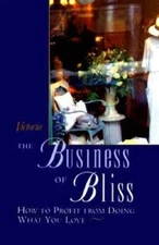 The Business of Bliss: How To Profit From Doing What You Love - Hardcover - GOOD
