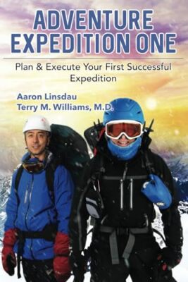Adventure Expedition One: Plan & Execute Your First Successful Expedition by ...