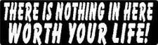 THERE IS NOTHING IN HERE WORTH YOUR LIFE ! HELMET STICKER HARD HAT STICKER 