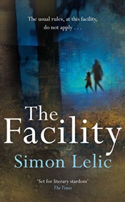 The Facility By Simon Lelic. 9780330522724