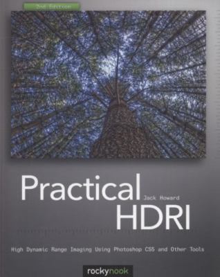 Practical HDRI: High Dynamic Range Imaging for Photographers by Jack Howard