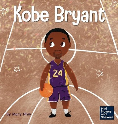 Kobe Bryant: A Kid's Book About Learning From Your Losses by Mary Nhin