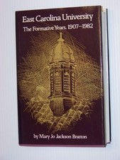 EAST CAROLINA UNIVERSITY: THE FORMATIVE YEARS, 1907-1982 By Mary Jo Jackson