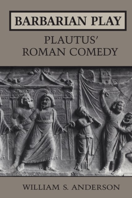 Barbarian Play Plautus Roman Comedy by William S. Anderson PAPERBACK