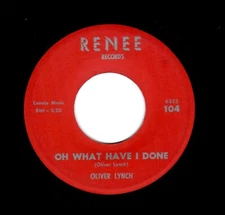 NORTHERN SOUL-OLIVER LYNCH-OH WHAT HAVE I DONE/I WANNA BE-RENEE 104