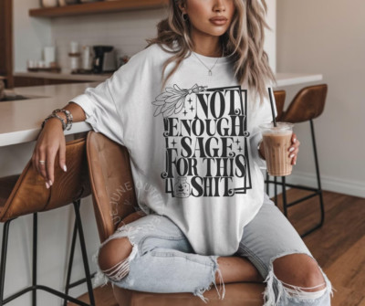 NOT ENOUGH SAGE FOR THIS | FUNNY WITCHY TEE | TRENDY POSITIVE ENERGY T-SHIRT