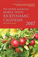 The North American Maria Thun Biodynamic Calendar : 2017 Matthias