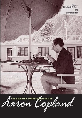 The Selected Correspondence of Aaron Copland by Copland