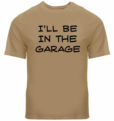 Funny Novelty Shirt Mens I'll Be in The Garage Tshirt gift Car Mechanic Dad Joke - Picture 20 of 24