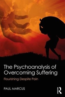 The Psychoanalysis of Overcoming Suffering: Flourishing Despite Pain by Paul Mar