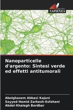 Nanoparticelle d'argento: Sintesi verde ed effetti antitumorali by Abolghasem Ab