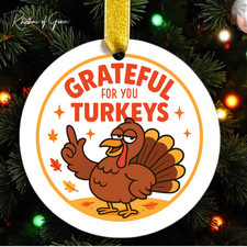   Grateful For You Turkeys  Ornament   Funny Thanksgiving Holiday Keepsake
