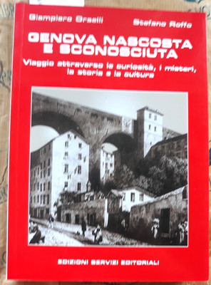 GENOVA NASCOSTA E SCONOSCIUTA - GIAMPIERO ORSELLI e STEFANO ROFFO - SERV. EDIT.