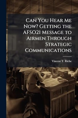 Can You Hear Me Now? Getting the AFSO21 Message to Airm -  NEW Vincent T Riche 2