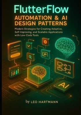 FlutterFlow Automation & AI Design Patterns: Modern Strategies for Creating Adap