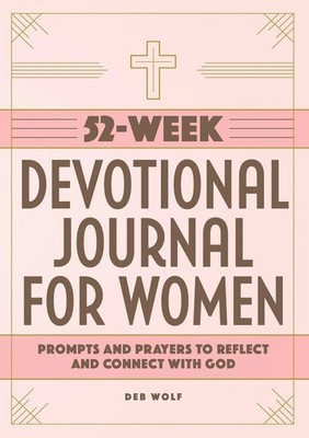 52-Week Devotional Journal for Women: Prompts and Prayers to Reflect and Connect