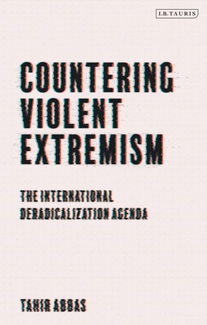 Countering Violent Extremism: The International  by Tahir Abbas HARDBACK