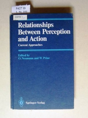 Relationships between perception and action. Current approaches. Neumann, O. and