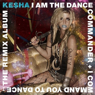 Ke$ha - I Am The Dance Commander + I Command You To Dance: The Remix [New CD] Ex
