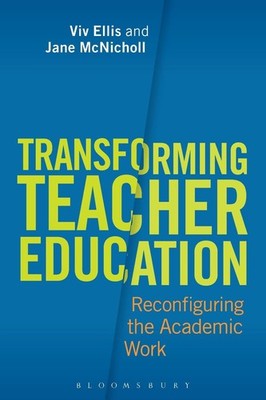 Transforming Teacher Education: Reconfiguring the Academic Work by Professor Viv