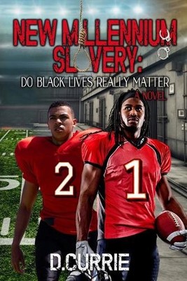 New Millenium Slavery: Do Black Lives Really Matter? by D. Currie Paperback Book