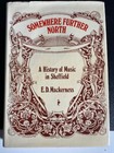 Somewhere Further North: History of Music in Sheffield, by Mackerness - Hardback