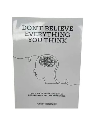 Don't Believe Everything You Think by Joseph Nguyen Why Your Thinking Is The Beg