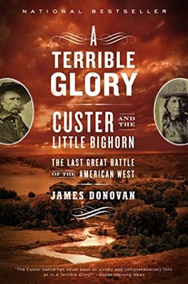 Ein schrecklicher Ruhm: Custer und das kleine Bighorn - Die letzte große Schlacht von Jame