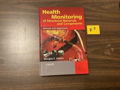 HEALTH MONITORING OF STRUCTURAL MATERIALS AND COMPONENTS: By Douglas Adams, E3