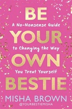 Be Your Own Bestie by Misha Brown Hardback