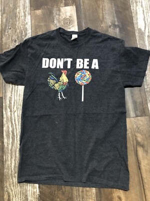 Don t Be A Rooster Sucker T Shirt Women s Sz Medium