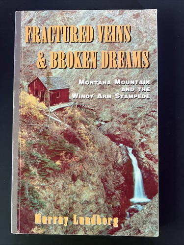 Fractured Veins & Broken Dreams: Montana Mt. And The Windy Arm Stampede