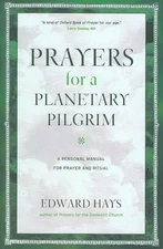 Prayers for a Planetary Pilgrim: A Personal Manual for Prayer and Ritual by Edwa