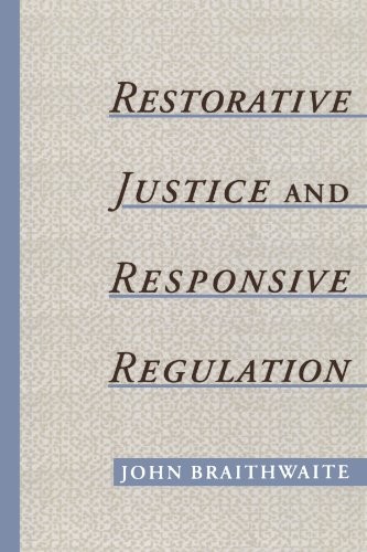 Restorative Justice & Responsive Regulation (Studies in Crime an
