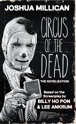 Circus of the Dead: The Novelization by Joshua Millican Paperback Book