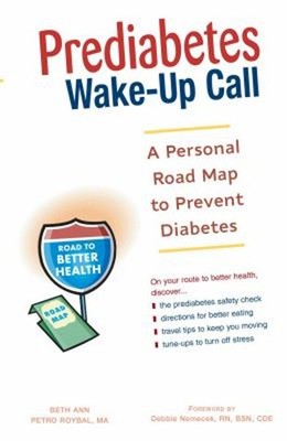 Prediabetes Wake-Up Call : A Personal Road Map to Prevent Diabete